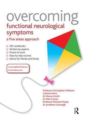 Overcoming Functional Neurological Symptoms: A Five Areas Approach - Chris Williams,Alan Carson,Sharon Smith - cover