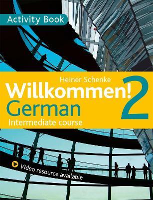 Willkommen! 2 German Intermediate course: Activity Book - Heiner Schenke,Heiner Schenke - cover