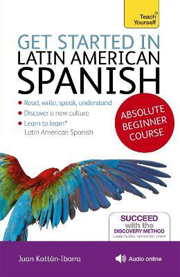 Get Started in Latin American Spanish Absolute Beginner Course: (Book and audio support) - Juan Kattan-Ibarra - cover