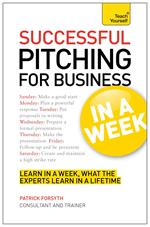 Successful Pitching For Business In A Week: Teach Yourself