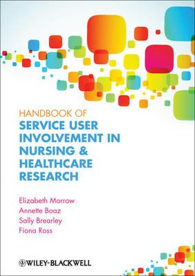 Handbook of Service User Involvement in Nursing and Healthcare Research - Elizabeth Morrow,Annette Boaz,Sally Brearley - cover