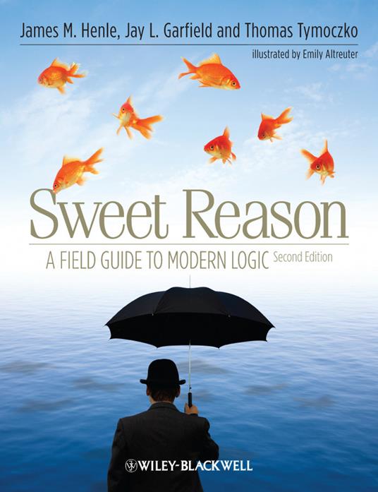 Sweet Reason: A Field Guide to Modern Logic, Secon d Edition - J Henle - cover