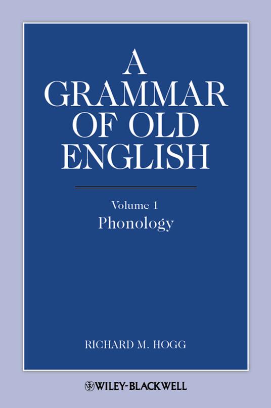 A Grammar of Old English, Volume 1: Phonology - Richard M. Hogg - cover