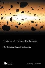 Theism and Ultimate Explanation: The Necessary Shape of Contingency