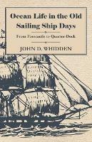 Ocean Life In The Old Sailing Ship Days From Forecastle To Quarter-Deck - John D. Whidden - cover