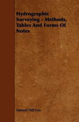 Hydrographic Surveying - Methods, Tables And Forms Of Notes - Samuel Hill Lea - cover