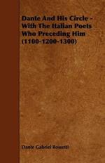 Dante And His Circle - With The Italian Poets Who Preceding Him (1100-1200-1300)