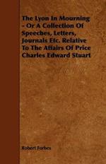 The Lyon In Mourning - Or A Collection Of Speeches, Letters, Journals Etc. Relative To The Affairs Of Price Charles Edward Stuart