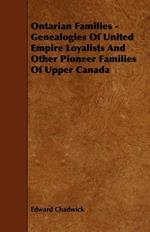 Ontarian Families - Genealogies Of United Empire Loyalists And Other Pioneer Families Of Upper Canada