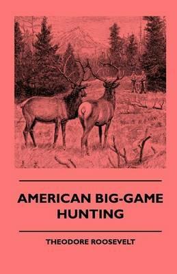 American Big-Game Hunting - Theodore Roosevelt - cover