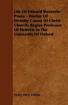 Life Of Edward Bouverie Pusey - Doctor Of Divinity Canon Of Christ Church: Regius Professor Of Hebrew In The University Of Oxford - Henry Parry Liddon - cover