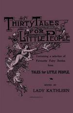 Thirty Tales For Little People - Containing A Selection Of Favourite Fairy Stories From Tales For Little People