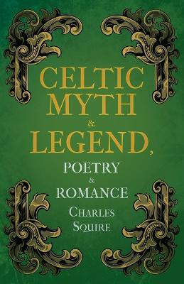 Celtic Myth & Legend, Poetry & Romance - Charles Squire - cover