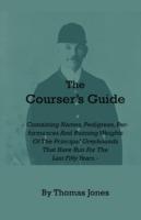 The Courser's Guide - Containing Names, Pedigrees, Performances And Running Weights Of The Principal Greyhounds That Have Run For The Last Fifty Years - Particulars Of The Waterloo Cup And Enclosed Meetings From The Commencement - Descriptive Tables Of Li - Thomas Jones - cover