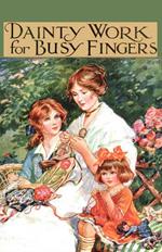 Dainty Work For Busy Fingers - A Book Of Needlework, Knitting And Crochet For Girls