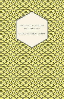 The Living of Charlotte Perkins Gilman - An Autobiography - Charlotte Perkins Gilman - cover