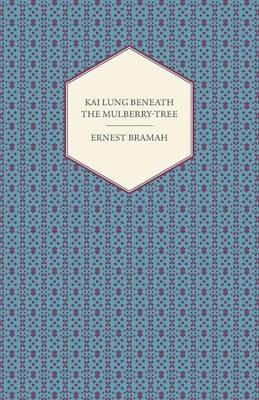 Kai Lung Beneath the Mulberry-Tree - Ernest Bramah - cover