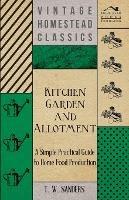 Kitchen Garden and Allotment - A Simple Practical Guide to Home Food Production - T. W. Sanders - cover