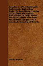 Gouldtown - A Very Remarkable Settlement Of Ancient Date - Studies Of Some Sturdy Examples Of The Simple Life Together With Sketches Of Early Colonial History Of Cumberland County And Southern New Jersey And Some Early Genealogical Records