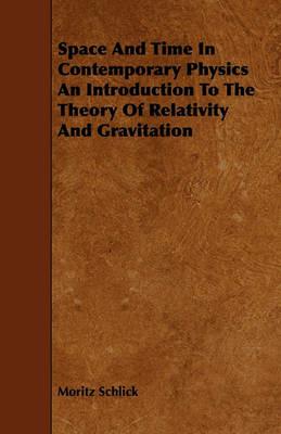 Space And Time In Contemporary Physics An Introduction To The Theory Of Relativity And Gravitation - Moritz Schlick - cover