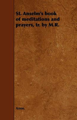 St. Anselm's Book of Meditations and Prayers, Tr. by M.R. - Anon. - cover