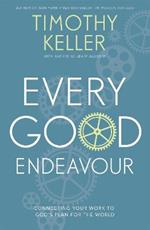 Every Good Endeavour: Connecting Your Work to God's Plan for the World