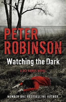 Watching the Dark: The 20th DCI Banks novel from The Master of the Police Procedural - Peter Robinson - cover