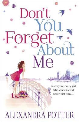 Don't You Forget About Me: An escapist, magical romcom from the author of CONFESSIONS OF A FORTY-SOMETHING F##K UP! - Alexandra Potter - cover