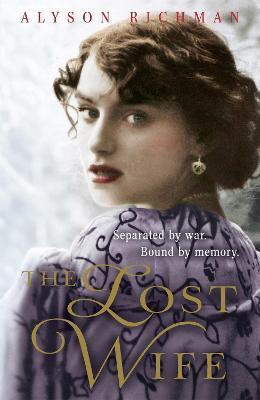 The Lost Wife: the heart-breaking and unforgettable WW2 love story which will sweep you off your feet - Alyson Richman - cover