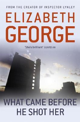 What Came Before He Shot Her: Part of Inspector Lynley:  14 - Elizabeth George - cover