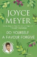 Do Yourself a Favour ... Forgive: Learn How to Take Control of Your Life Through Forgiveness - Joyce Meyer - cover