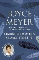 Change Your Words, Change Your Life: Understanding the Power of Every Word You Speak - Joyce Meyer - cover