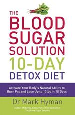 The Blood Sugar Solution 10-Day Detox Diet: Activate Your Body's Natural Ability to Burn fat and Lose Up to 10lbs in 10 Days