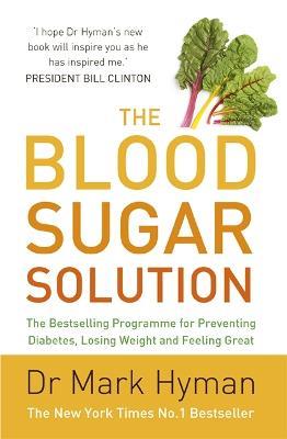 The Blood Sugar Solution: The Bestselling Programme for Preventing Diabetes, Losing Weight and Feeling Great - Mark Hyman - cover
