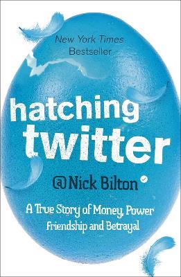 Hatching Twitter: A True Story of Money, Power, Friendship and Betrayal - Nick Bilton - cover