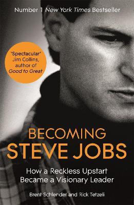 Becoming Steve Jobs: The evolution of a reckless upstart into a visionary leader - Brent Schlender,Rick Tetzeli - cover