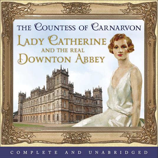 Lady Catherine and the Real Downton Abbey