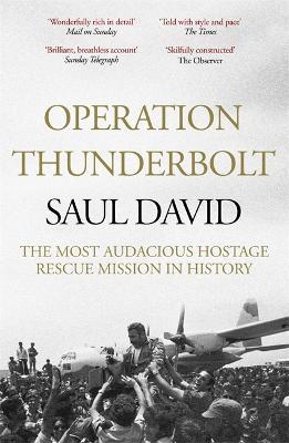Operation Thunderbolt: The Entebbe Raid - The Most Audacious Hostage Rescue Mission in History - Saul David,Saul David Ltd - cover