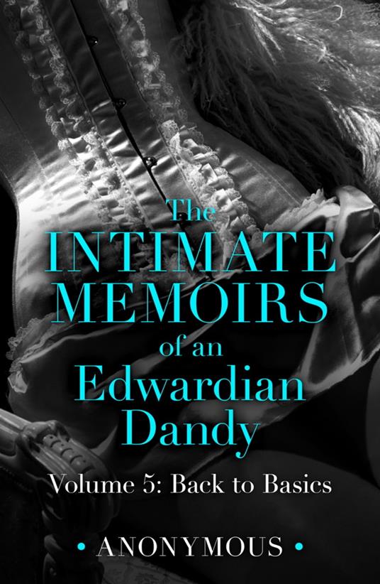 The Intimate Memoirs of an Edwardian Dandy: Volume 5