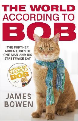 The World According to Bob: The further adventures of one man and his street-wise cat - James Bowen - cover