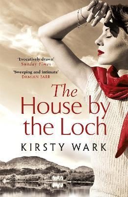 The House by the Loch: 'a deeply satisfying work of pure imagination' - Damian Barr - Kirsty Wark - cover