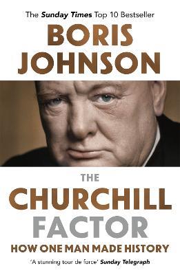 The Churchill Factor: How One Man Made History - Boris Johnson - cover