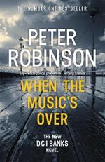 When the Music's Over: The 23rd DCI Banks novel from The Master of the Police Procedural