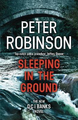 Sleeping in the Ground: The 24th DCI Banks novel from The Master of the Police Procedural - Peter Robinson - cover