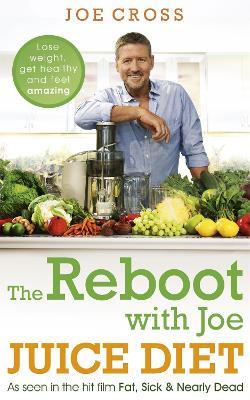 The Reboot with Joe Juice Diet – Lose weight, get healthy and feel amazing: As seen in the hit film 'Fat, Sick & Nearly Dead' - Joe Cross - cover