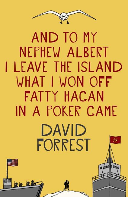 And To My Nephew Albert I Leave The Island What I Won Off Fatty Hagan In A Poker Game