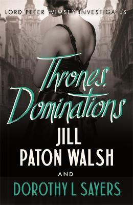 Thrones, Dominations: The Enthralling Continuation of Dorothy L. Sayers' Beloved Series - Dorothy L Sayers,Jill Paton Walsh - cover