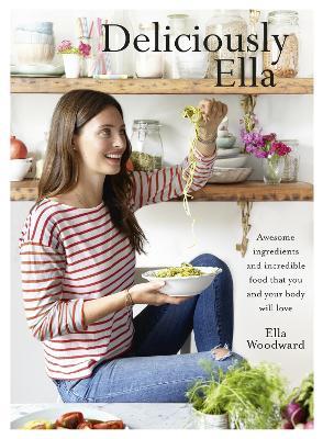 Deliciously Ella: Awesome ingredients, incredible food that you and your body will love - Ella Mills (Woodward) - cover