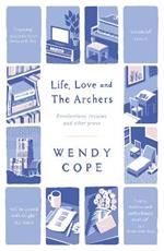 Life, Love and The Archers: recollections, reviews and other prose