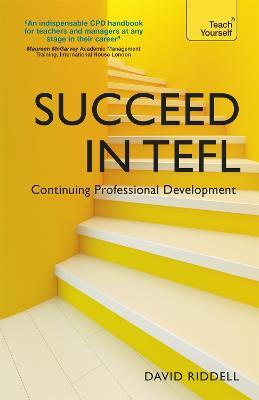 Succeed in TEFL - Continuing Professional Development: Teaching English as a Foreign Language with Teach Yourself - David Riddell - cover